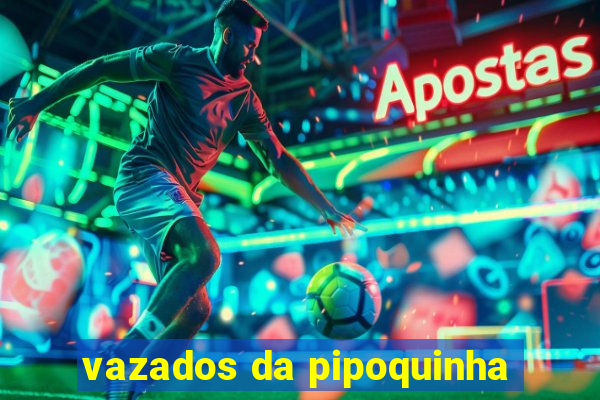 vazados da pipoquinha