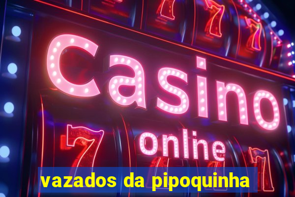 vazados da pipoquinha
