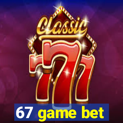 67 game bet