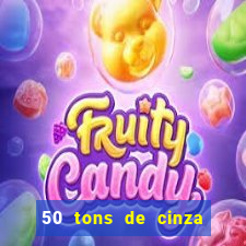 50 tons de cinza filme completo drive
