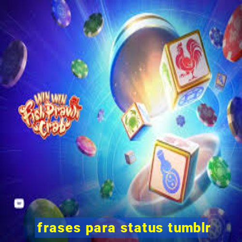 frases para status tumblr