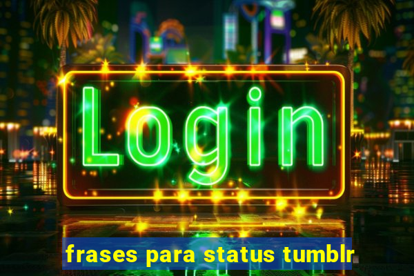 frases para status tumblr