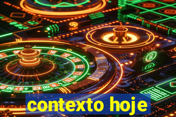contexto hoje