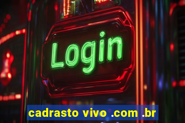 cadrasto vivo .com .br