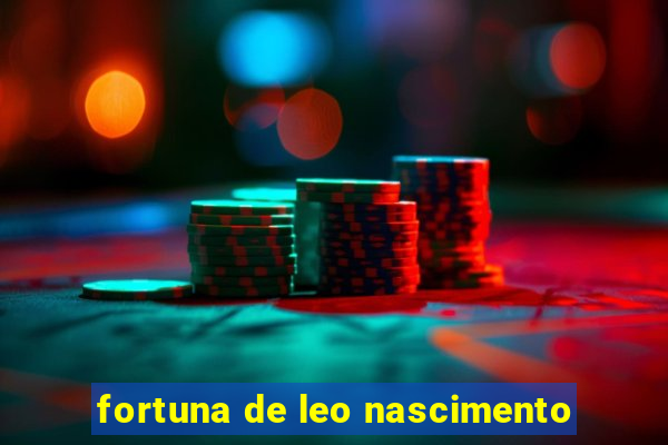 fortuna de leo nascimento