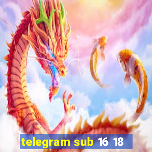 telegram sub 16 18