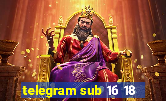 telegram sub 16 18