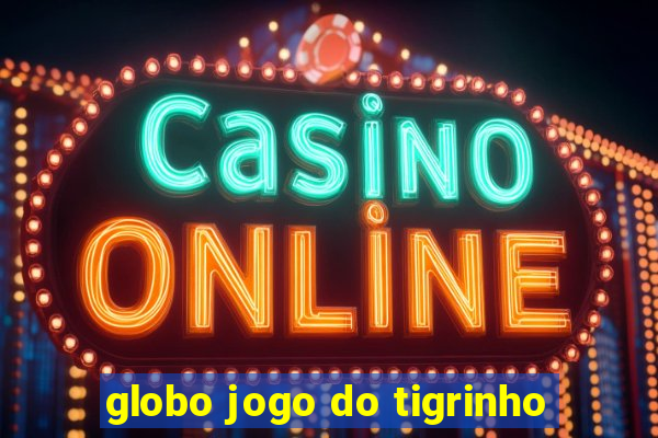 globo jogo do tigrinho
