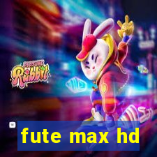 fute max hd
