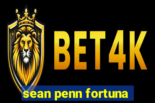 sean penn fortuna