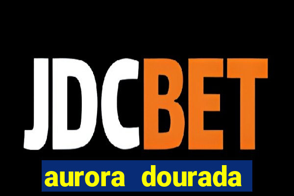 aurora dourada retorno pdf