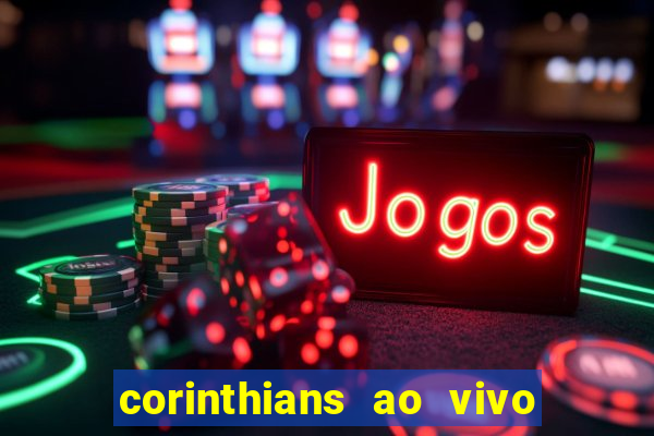 corinthians ao vivo multi multicanal