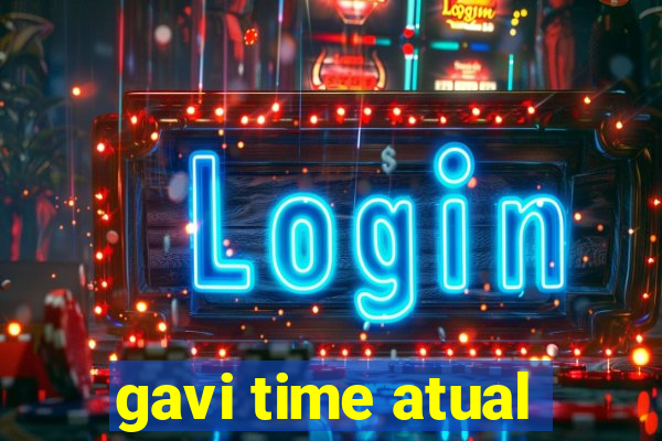gavi time atual
