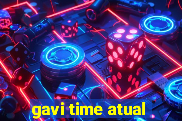 gavi time atual