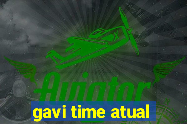 gavi time atual