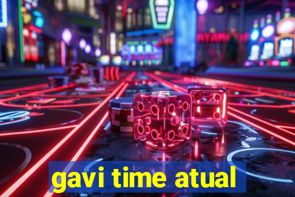 gavi time atual