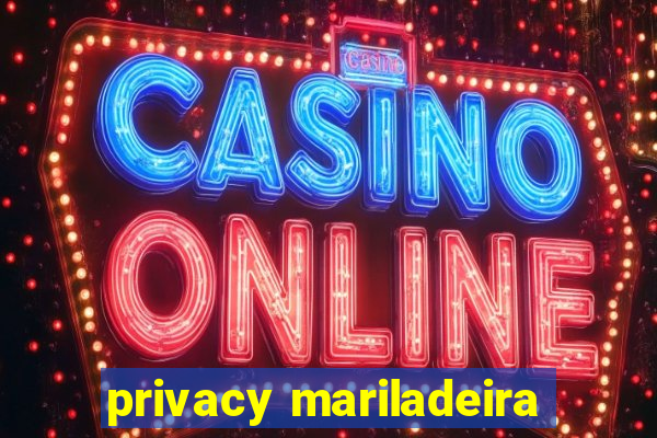 privacy mariladeira