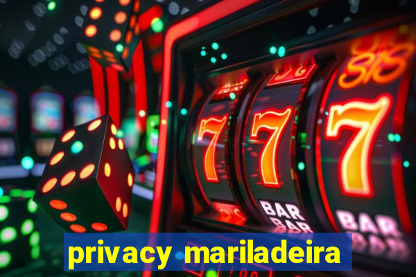 privacy mariladeira