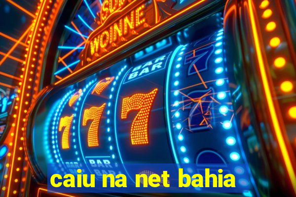 caiu na net bahia