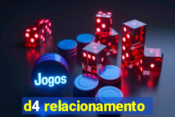 d4 relacionamento