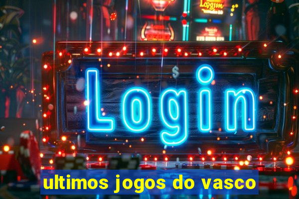 ultimos jogos do vasco