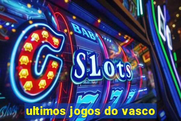 ultimos jogos do vasco