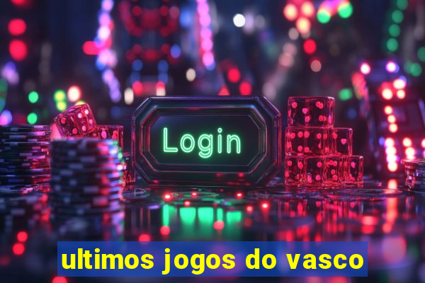 ultimos jogos do vasco