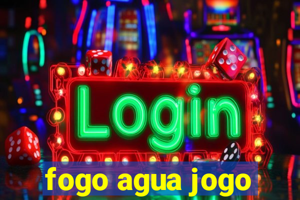 fogo agua jogo