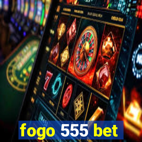 fogo 555 bet