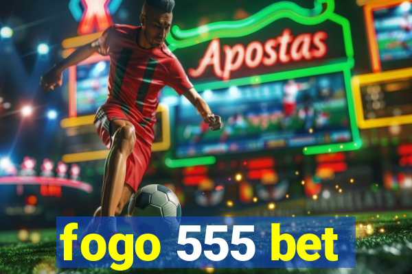 fogo 555 bet