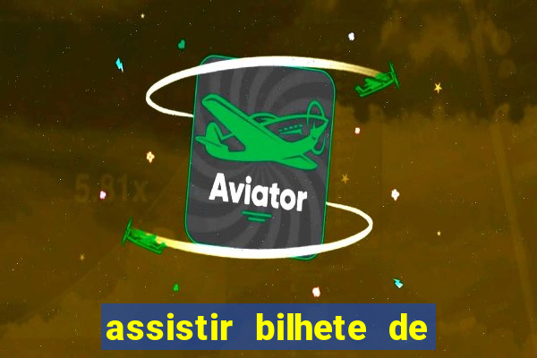 assistir bilhete de loteria dublado completo