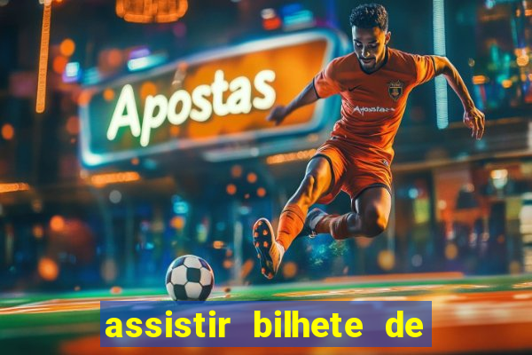 assistir bilhete de loteria dublado completo