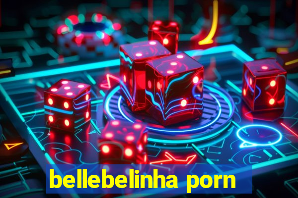 bellebelinha porn