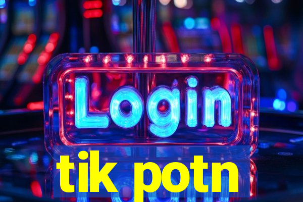 tik potn