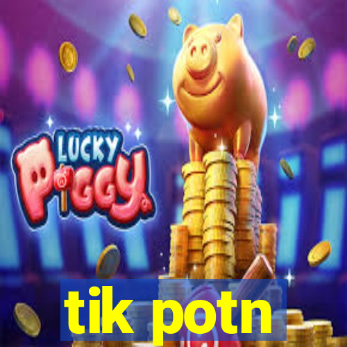 tik potn