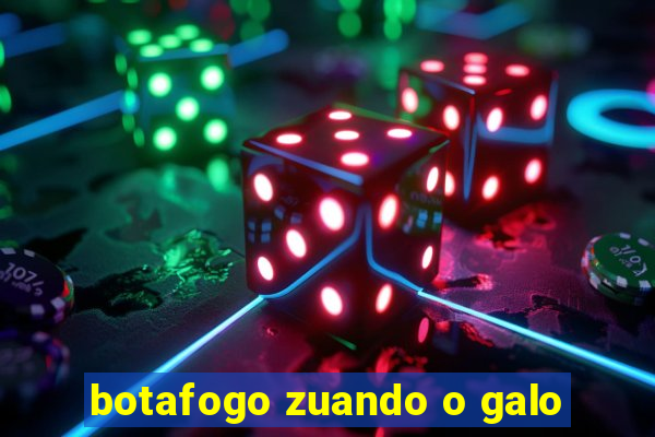 botafogo zuando o galo