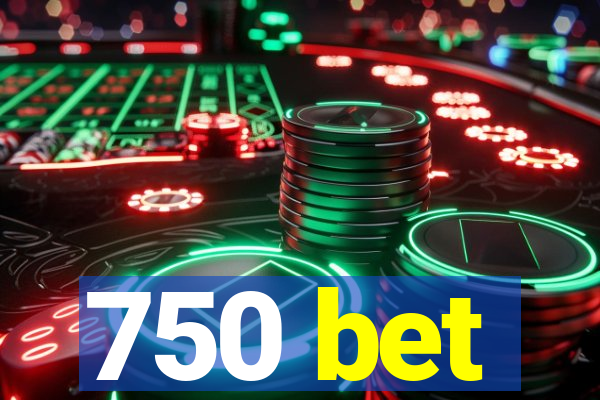 750 bet