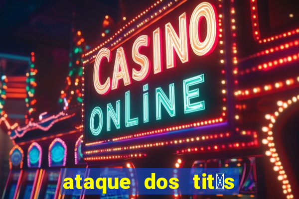 ataque dos tit茫s filme online dublado