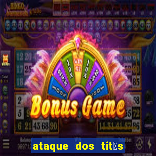 ataque dos tit茫s filme online dublado