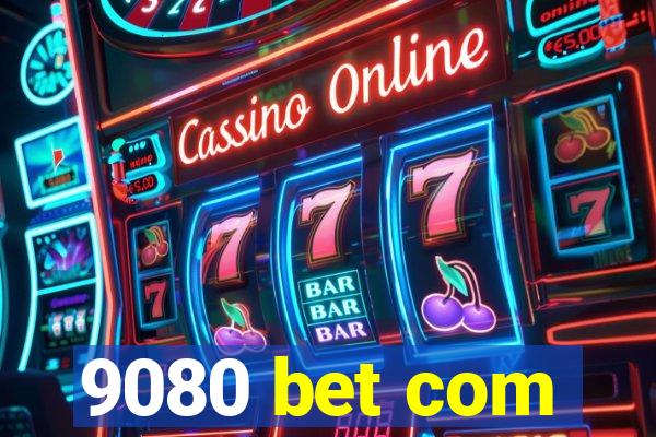 9080 bet com