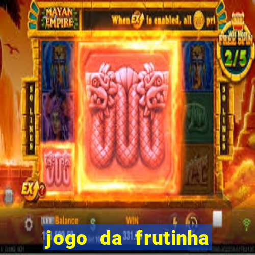 jogo da frutinha de ganhar dinheiro