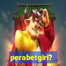 perabetgiri?