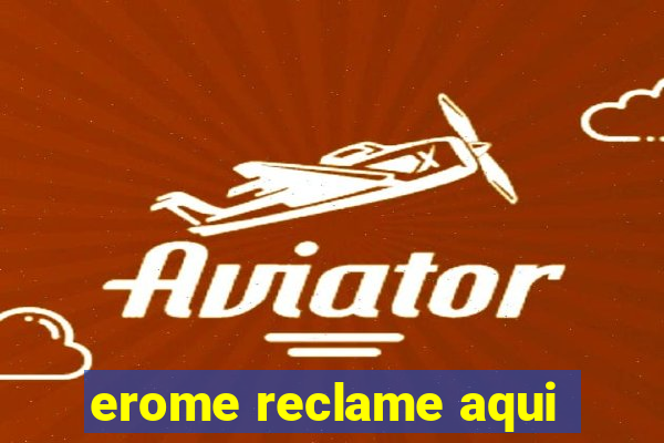 erome reclame aqui