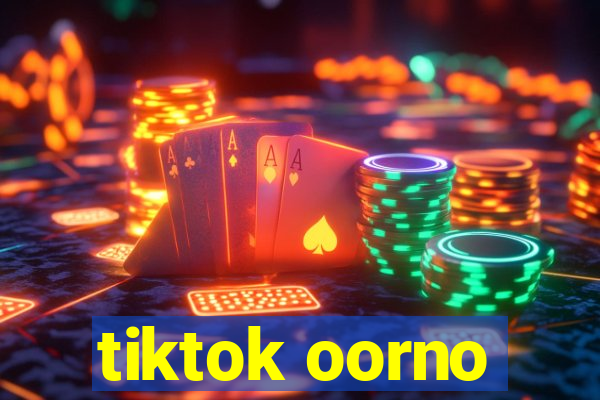 tiktok oorno