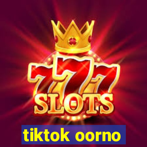 tiktok oorno