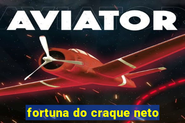 fortuna do craque neto