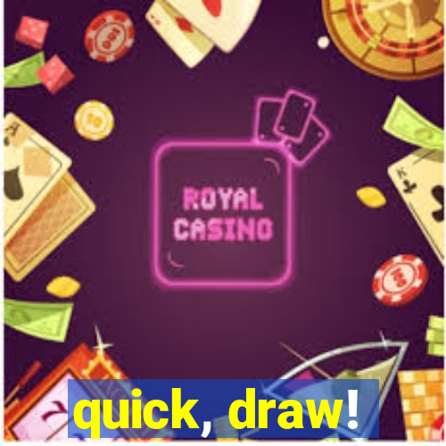 quick, draw!