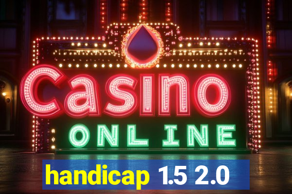 handicap 1.5 2.0