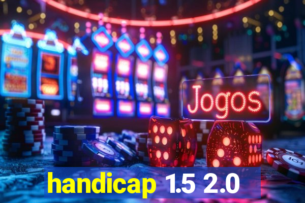 handicap 1.5 2.0