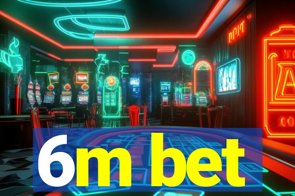 6m bet